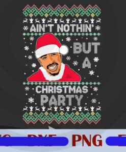 Ugly Christmas Png, Ain't Nothin' But A Christmas Party Png, Santa Customizable Png