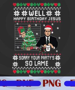 Ugly Christmas Sweater Png, The Office Happy Birthday Jesus Sorry Your Party's So Lame Customizable Png