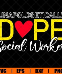 Unapologetically Dope, Social Worker, Teacher, Social Worker, Layered Svg Eps Png Dxf