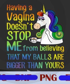 Unicorns Having A Vagina Doesn't Stop Me funny Customizable Png