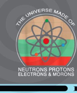 Universe is Made of Protons Neutrons Electron & Morons Science Customizable PNG