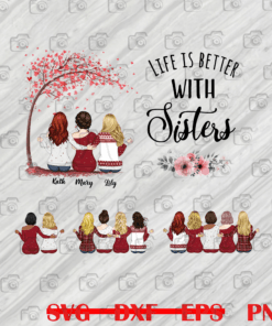 Up to 5 Sisters - Life is better with Sisters - Love, family, Sister, Best Friends, Sister Lover Png
