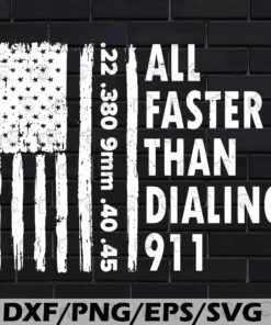 USA Vintage Distressed Flag, All Faster Than Dialing 911, Funny Saying, gun, Gift Ideas, Layered SVG, DXF, PNG, EPS