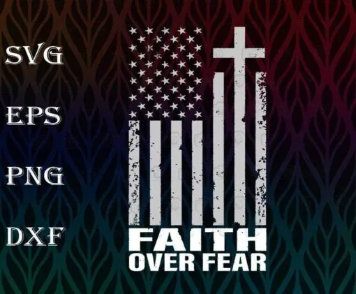 USA Vintage Distressed Flag, Faith Over Fear Cool Christian Flag, Jesus Faith, Christ Lovers, SVG PNG DXF, EPS, PDF
