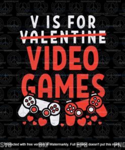V Is For Video Games Svg, Funny Valentines Svg, Video Game Svg, Customizable Layered Svg, Svg Eps Png Dxf