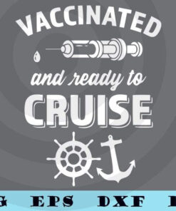 Vaccinated And Ready To Cruise 2021 Vaccine Cruising Vaccinated travel holiday T-Shirt Customizable Layered Svg, Svg Eps Png Dxf