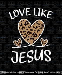 Valentine Day Christian Gift Svg, Cheetah Leopard Love Like Jesus Svg, Customizable Layered Svg, Svg Eps Png Dxf