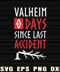 Valheim 0 Days Since Last Accident ,Valheim Norse, Funny Meme, Gamer, Survival Game, Gift For Gamer Layered Svg Eps Png Dxf