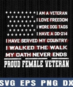 Veteran, Love Freedom, Wore Dog Tags, Proud Female Veteran, American Flag, My Oath Never Ends Layered Svg Eps Png Dxf