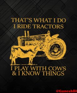 Vinatge Tractor That's What I Do, Play with Cow and I know things, Farmer, Farmer Gift, Angus Cow, Tractors Driver Layered Svg, Svg Eps Png Dxf