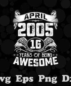 Vintage 16 Years Old 16th Birthday Decorations April 2005, 16 Year Of Being Awesome, Turn to 16, Birthday Gift, Custom Age, Layered SVG, DXF, PNG, EPS