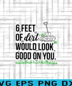 Vintage 6 Feet Of Dirt Would Look Good On You, Personalized, Mothers Day's, Father Day's Layered Svg Eps Png Dxf