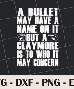 Vintage A Bullet May Have A Name On It, But A Claymore Is To Who It Concern, Hunter Gift, Love Hunting, Layered SVG, DXF, PNG, EPS