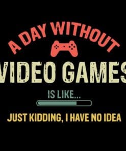 Vintage A Day Without Video Games Is Like, Just Kidding, I Have No Idea, Funny Gamer, Love Gaming, Game Lovers Layered Svg Eps Png Dxf