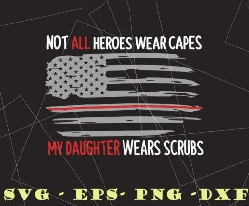 Vintage American Flag, Not All Heroes Wear Capes My Daughter Wears Scrubs, USA National Flag, Horro Film, Layered SVG, DXF, PNG, EPS