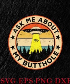 Vintage Ask Me About My Butthole, Funny UFO, Alien Abduction, Vintage, Funny gift, Layered Svg Eps Png Dxf
