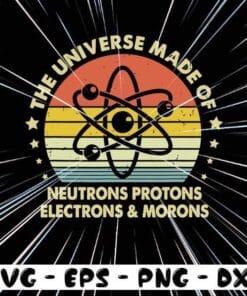 Vintage Atom, Universe Made of Protons Neutrons Electrons and Morons, Funny Astronomy Quote Journal for Cosmology, Science, Physics, Rocket, Vintage Layered Svg Eps Png Dxf