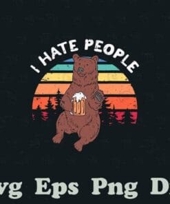 Vintage Bear, I Hate People, Bear Drink Beer Poster, Funny, Camping Trekking Outdoor Hiking, Bear Lover, Layered SVG, DXF, PNG, EPS