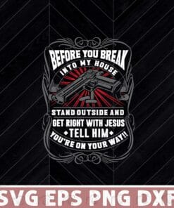 Vintage Before you break into my house Stand outside and get right with Jesus, Veteran life Layered Svg, Svg Eps Png Dxf