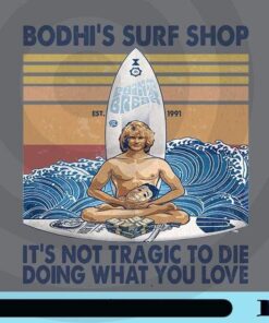 Vintage Bodhi's Surf Shop, It's Not Tragic To Die Doing What You Love, inspirational Est 1991, Customizable Png