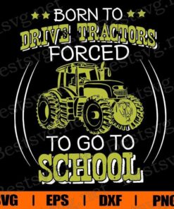 Vintage Born To Drive Tractors Forced To Go To School, Tractors Gift, Farmer Gift, Svg Eps Png Dxf