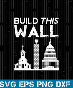 Vintage Build This Wall, Donald Trump, Mexico Church State Immigrants Layered Svg Eps Png Dxf