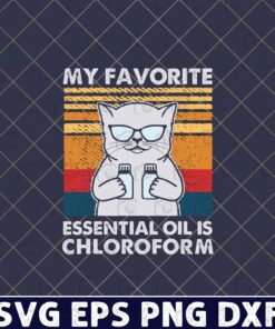 Vintage Cat, My Favorite Essential Oil Is Chloroform Funny, Cat Chloroform, Funny Cat, Chloroform Joke Serial, Cat Lover Layered SVG, DXF, PNG, EPS