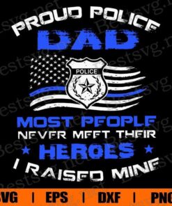 Vintage Dad Police , Proud Police Dad Most People never Meet There Heroes, I Raiseo Mine, Heroes , Thin Blue Line , Blue Lives Matter , Police , Svg Eps Png Dxf