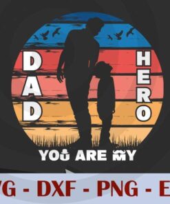 Vintage Dad you are my hero, Hero Dad, , Love Dad, Daddy, Father's Day, Customizable Layered Svg, Svg Eps Png Dxf