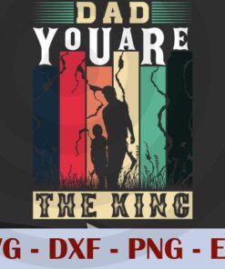 Vintage Dad you are the king, Love Dad, Daddy, Father's Day, Customizable Layered Svg, Svg Eps Png Dxf