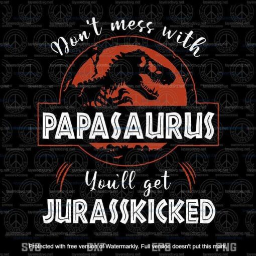 Vintage Dinosaur, Dont Mess With Papasaurus, You'll Get Jurasskicked, 2021 Fathers Day, Grandpa Gift, Layered Svg Eps Png Dxf