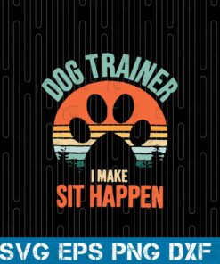 Vintage Dog Paw, Dog Trainer ,Make Sit Happen, Retro Paw, Dog Training, Funny Dog Trainer, Dog Coach, Dog Lover, Gift Dog Coaching Layered SVG, DXF, PNG, EPS
