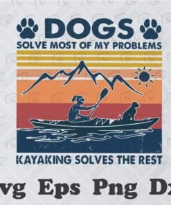Vintage Dogs Solve Most Of My Problems Kayaking Solves The Rest, Kayaking Lovers, Dogs Mom, Kayaking Girl, Relax Time, Holiday, Sun And Mountain, Dog Foot Prints SVG PNG DXF, EPS, PDF