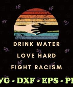 Vintage Drink Water Love Hard Fight Racism Retro, BLM, Stop Asian Hate, Anti Racism, Black Lives Matter, black people, Layered SVG, DXF, PNG, EPS