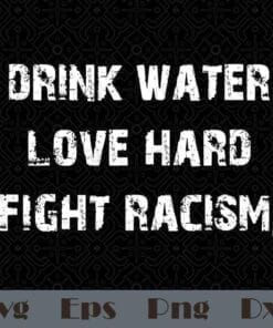Vintage Drink Water, Love Hard, Fight Racism, Stop Asian Hate, Stop Racism, Layered SVG, DXF, PNG, EPS