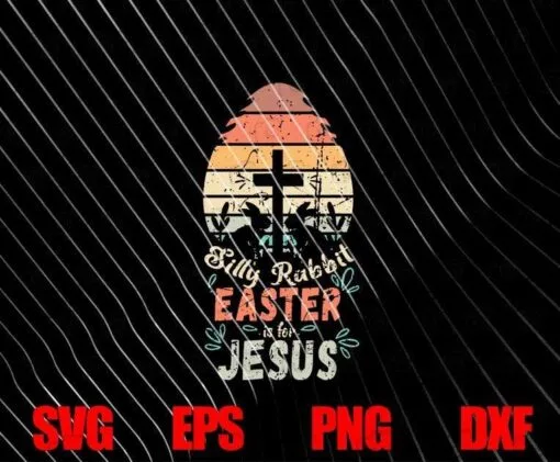 Vintage Easter Eggs, Silly Rabbit, Easter Is For Jesus, Religious Christian, Christ Cross, Easter Day, SVG PNG DXF, EPS, PDF