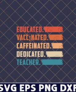 Vintage Educated, Vaccinated, Caffeinated, Dedicated, Teacher, Vaccinated AF, Covid Vaccine, teacher Gift,school Teacher Layered Svg,Svg Eps Png Dxf