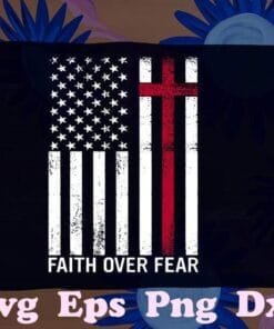 Vintage Faith Over Fears, Cool Christian Cross, American, US Flag, Jesus Faith, Vintage Flag,SVG PNG DXF, EPS, PDF