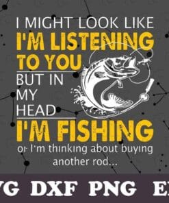 Vintage Fish, I Might Look Like I'm Listening To You But In My Head I'm Fishing, Buy Another Rod, Love Fishing, Layered SVG, DXF, PNG, EPS