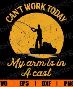 Vintage Fishman Can't Work Today, My Arm Is A Cast, Fishing Lovers, Hook Fishing, Fishman Gift, SVG PNG DXF, EPS, PDF