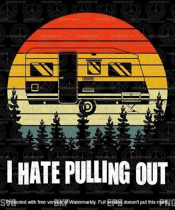 Vintage Funny Camping I Hate Pulling Out, Retro Travel Trailer, Customizable Layered Svg, Png, Dxf, Eps