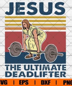 Vintage Funny Jesus The Untimate Deadlifter , Jesus , Gym Lover , Svg Eps Png Dxf