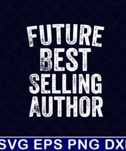 Vintage Future Best Selling Author, Great Gift For Friends, Gift for Teacher, Gift For Family, Funny Writer, Novel Author Gift Layered Svg Eps Png Dxf