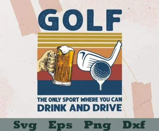 Vintage Golf The Only Sport Where You Can Drink And Drive, Beer And Golf, Gift For Golf Lovers, Beer Lovers, SVG PNG DXF, EPS, PDF