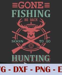 Vintage Gone Fishing be back soon to go Hunting, men, funny saying, Customizable Layered Svg, Svg Eps Png Dxf