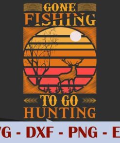Vintage Gone Fishing , to go hunting, deer hunting, Customizable Layered Svg, Svg Eps Png Dxf