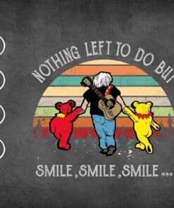 Vintage Grateful Bear, Nothing Left To Do But Smile, Smile, Smile, From the Grateful Dead Song, SVG PNG DXF, EPS, PDF