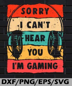 Vintage Headphone, Sorry I Can't Hear You I'm Gaming, Funny Gamer Gifts, Gaming, Gamer, Svg Eps Png Dxf