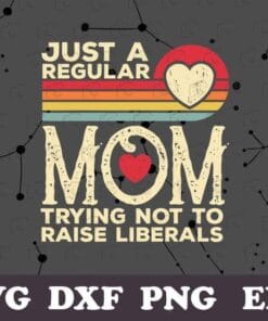 Vintage Heart Just A Regular Mom Trying Not To Raise Liberals, Mother's Day, Retro Sun Set Mom Gift, politics, SVG PNG DXF, EPS, PDF