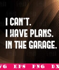 Vintage I Cant I Have Plans In The Garage, Car Mechanic, Funny Gift For Man, Mechanic Worker, Men, SVG PNG DXF, EPS, PDF